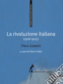 La rivoluzione italiana (1918-1925). E-book. Formato EPUB ebook di Piero Gobetti