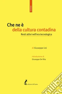 Che ne è della cultura contadina: Resti attivi nell'era tecnologica. E-book. Formato EPUB ebook