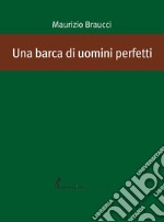 Una barca di uomini perfetti. E-book. Formato EPUB