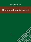 Una barca di uomini perfetti. E-book. Formato EPUB ebook