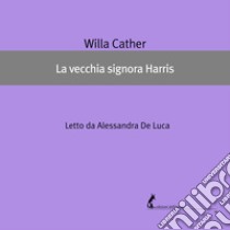 La vecchia signora Harris. Audiolibro. Download MP3 ebook di Willa Cather