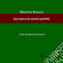 Una barca di uomini perfetti. Audiolibro. Download MP3 ebook di Maurizio Braucci