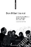 Don Milani tra noi: Testimonianze e riflessioni di amici, educatori, visitatori e lettori. E-book. Formato EPUB ebook