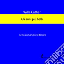 Gli anni più belli. Audiolibro. Download MP3 ebook di Willa Cather