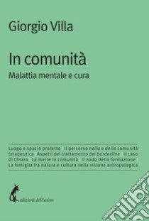 In comunità: Malattia mentale e cura. E-book. Formato EPUB ebook di Giorgio Villa