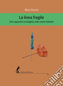 La linea fragile: 9788863574517. E-book. Formato EPUB ebook di Alex Giuzio