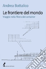 Le frontiere del mondo: Viaggio nella filiera del container. E-book. Formato EPUB