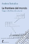 Le frontiere del mondo: Viaggio nella filiera del container. E-book. Formato EPUB ebook di Andrea Bottalico