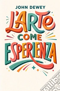 L'arte come esperienza. E-book. Formato EPUB ebook