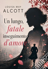 Un lungo, fatale inseguimento d'amore. E-book. Formato EPUB ebook