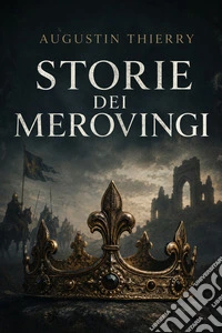 Storie dei merovingi. E-book. Formato EPUB ebook