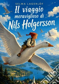 Il viaggio meraviglioso di Nils Holgersson. E-book. Formato EPUB ebook