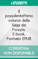 ll possidentePrimo volume della Saga dei Forsyte. E-book. Formato EPUB ebook