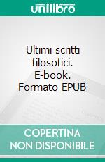 Ultimi scritti filosofici. E-book. Formato EPUB ebook