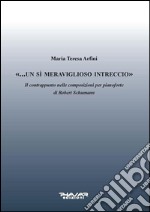 Un sì meraviglioso intreccioIl contrappunto nelle composizioni per pianoforte di Robert Schumann. E-book. Formato PDF ebook