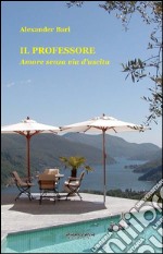 Il Professore. Amore senza via d&apos;uscita. E-book. Formato EPUB ebook