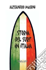Storia del Surf in Italia: Sport e cultura nei ricordi dei protagonisti. E-book. Formato EPUB