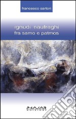 Ignudi naufraghi fra Samo e Patmos. E-book. Formato EPUB ebook