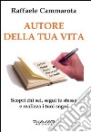 Autore della tua vita. Scopri chi sei, segui te stesso e realizza i tuoi sogni. E-book. Formato Mobipocket ebook