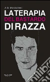La terapia del bastardo di razza. E-book. Formato Mobipocket ebook di A. G. Monachesi