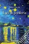 Luci di periferia. E-book. Formato Mobipocket ebook di Roberto Marotta