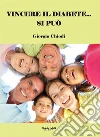 Vincere il diabete... si può. E-book. Formato EPUB ebook di Giorgio Chiodi