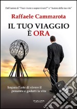 Il tuo viaggio è ORAImpara l’arte di vivere il presente e goderti la vita. E-book. Formato EPUB ebook