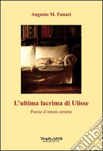 L'ultima lacrima di Ulisse. E-book. Formato Mobipocket ebook di Augusto M. Funari