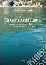 La Gens Aelia LamiaPersonaggi e monumenti del I sec. a.C. a Sperlonga Roma e Formia. E-book. Formato EPUB ebook