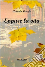 Eppure la vita. E-book. Formato EPUB ebook