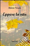 Eppure la vita. E-book. Formato EPUB ebook