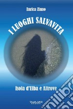 I luoghi salvavitaIsola d&apos;Elba e Altrove. E-book. Formato EPUB