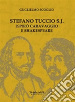 Stefano Tuccio S. J.Ispirò Caravaggio e Shakespeare. E-book. Formato EPUB ebook