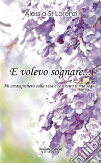 E volevo sognare…. E-book. Formato Mobipocket ebook di Alessia S. Lorenzi