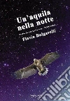 Un'aquila nella notte. E-book. Formato Mobipocket ebook di Flavio Bulgarelli