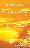 Sulle ali del tempo: Confidenze in versi e immagini. E-book. Formato EPUB ebook di Flavio Bulgarelli