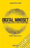 Digital Mindset per Consulenti di Web MarketingMigliorare l'approccio mentale per migliorare i risultati. E-book. Formato EPUB ebook di Alessandro Mazzù