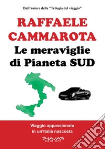 Le meraviglie di Pianeta SUDViaggio appassionato in un’Italia nascosta. E-book. Formato EPUB ebook di Raffaele Cammarota