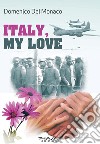 Italy, my love. E-book. Formato Mobipocket ebook di Domenico Del Monaco