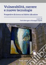 Vulnerabilità, carcere e nuove tecnologieProspettive di ricerca sul diritto alla salute. E-book. Formato EPUB ebook