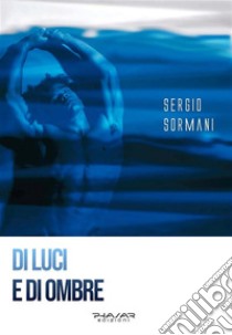 Di luci e di ombre. E-book. Formato EPUB ebook di Sergio Sormani