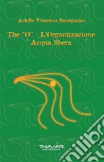 The “O” - L’organizzazione Acqua libera. E-book. Formato EPUB