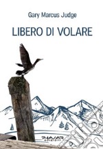 Libero di volare. E-book. Formato EPUB ebook