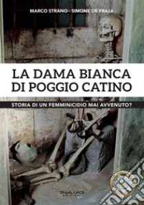 La Dama Bianca di Poggio CatinoStoria di un femminicidio mai avvenuto?. E-book. Formato EPUB ebook di Simone de Fraja