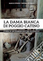 La Dama Bianca di Poggio CatinoStoria di un femminicidio mai avvenuto?. E-book. Formato EPUB ebook