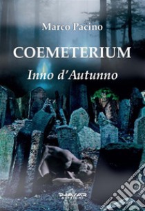 CoemeteriumInno d’Autunno. E-book. Formato EPUB ebook di Marco Pacino