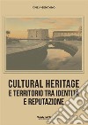 Cultural heritage e territorio tra identità e reputazione. E-book. Formato PDF ebook