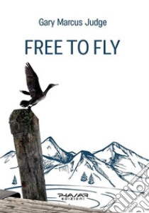 Free to fly. E-book. Formato EPUB ebook di Gary Marcus Judge