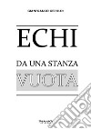 Echi da una stanza vuota. E-book. Formato EPUB ebook di Gianfranco Geroldi