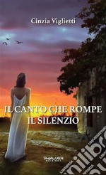 Il canto che rompe il silenzio. E-book. Formato EPUB ebook